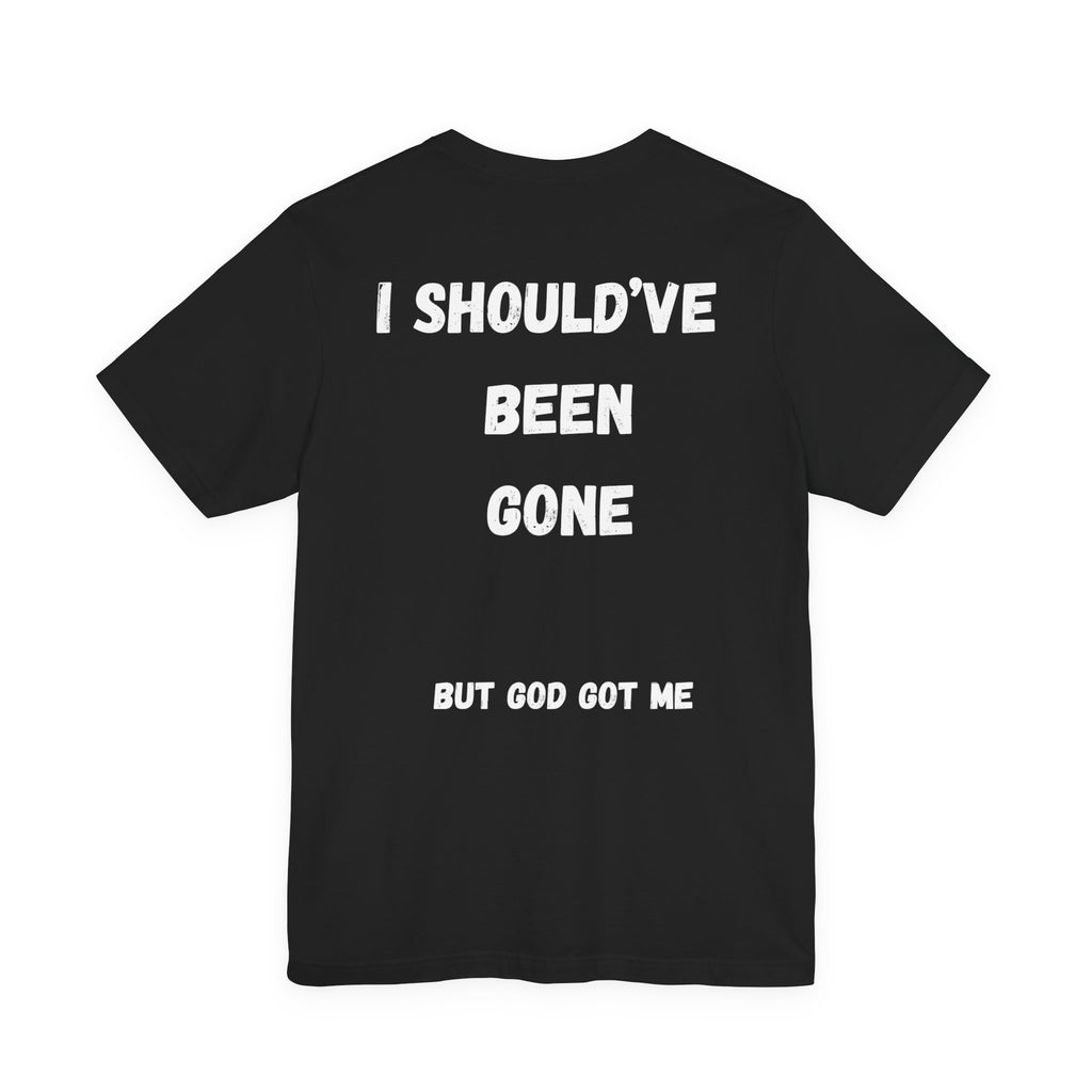I Should've Been Gone But God Got Me